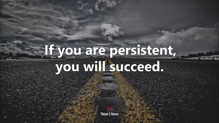 If you are persistent, you will succeed. | Thomas S. Monson quote