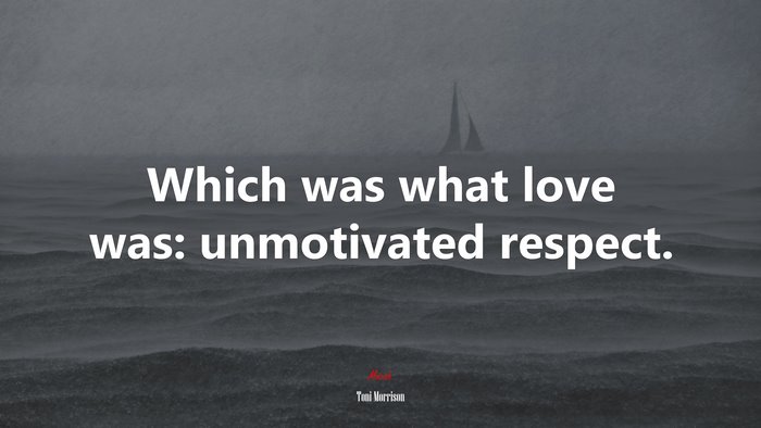 Which was what love was: unmotivated respect. | Toni Morrison quote