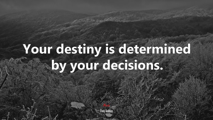 Your destiny is determined by your decisions. | Tony Robbins quote
