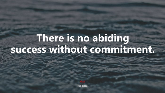 There is no abiding success without commitment. | Tony Robbins quote
