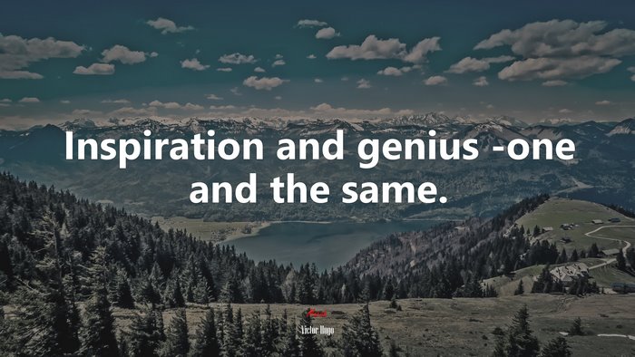 Inspiration and genius -one and the same. | Victor Hugo quote