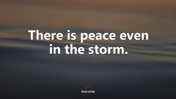 There is peace even in the storm. | Vincent van Gogh quote