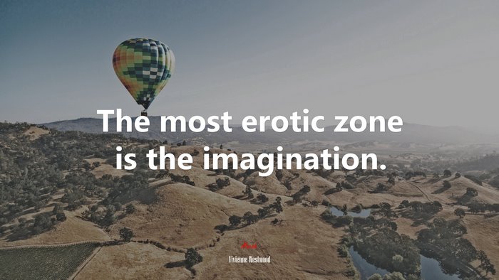 The most erotic zone is the imagination. | Vivienne Westwood quote