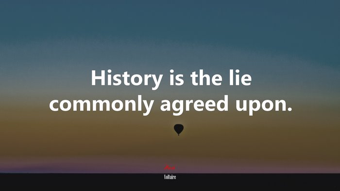 History is the lie commonly agreed upon. | Voltaire quote