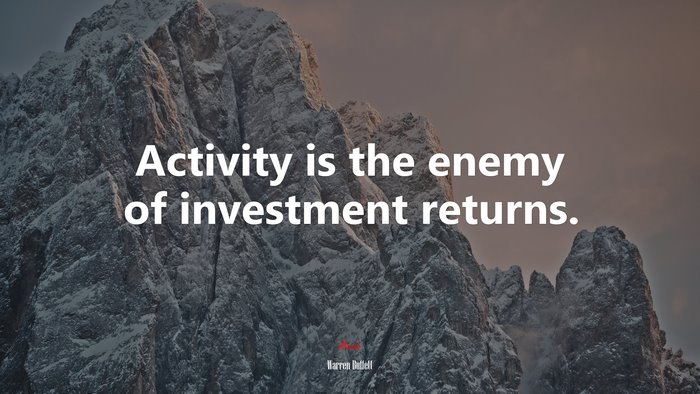 Activity is the enemy of investment returns. | Warren Buffett quote