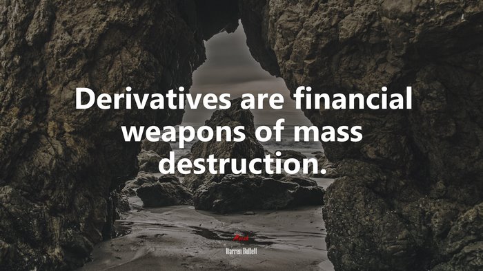 Derivatives are financial weapons of mass destruction. | Warren Buffett quote