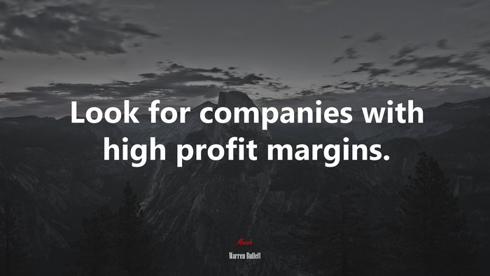 Look for companies with high profit margins. | Warren Buffett quote