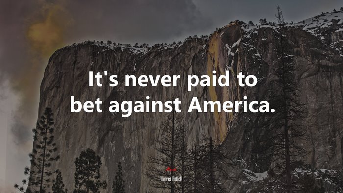 It’s never paid to bet against America. | Warren Buffett quote