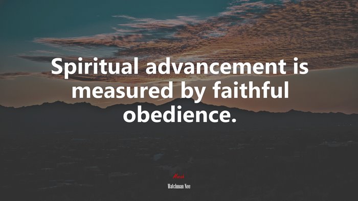 Spiritual advancement is measured by faithful obedience. | Watchman Nee quote