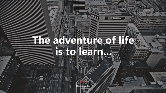 The adventure of life is to learn... | William Arthur Ward quote