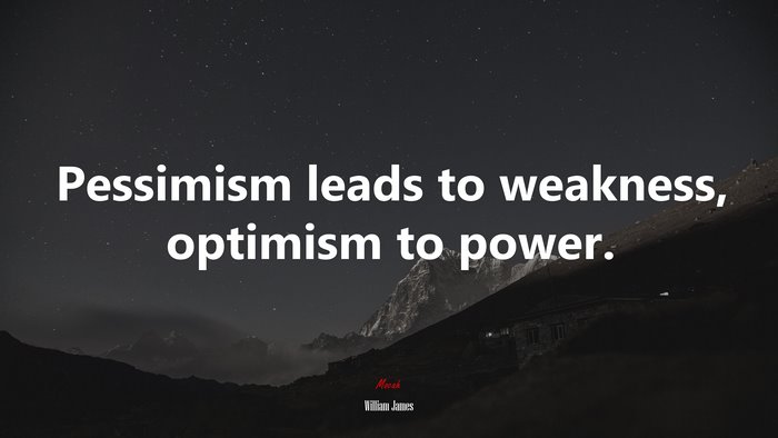 Pessimism leads to weakness, optimism to power. | William James quote