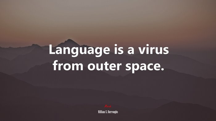 Language is a virus from outer space. | William S. Burroughs quote