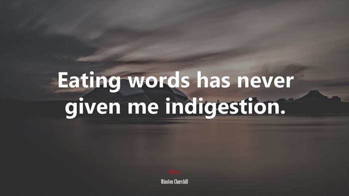 Eating words has never given me indigestion. | Winston Churchill quote