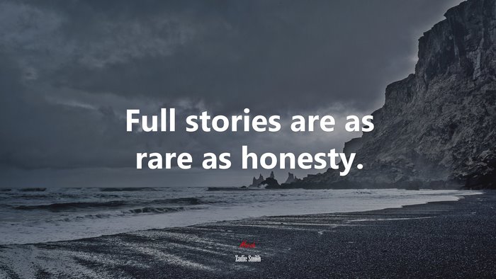 Full stories are as rare as honesty. | Zadie Smith quote