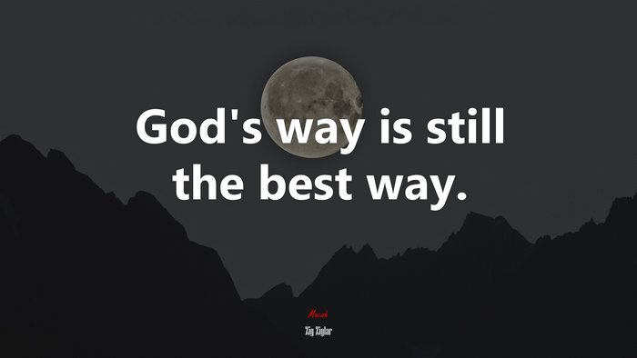 God’s way is still the best way. | Zig Ziglar quote