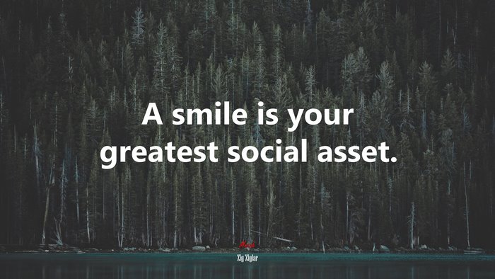 A smile is your greatest social asset. | Zig Ziglar quote