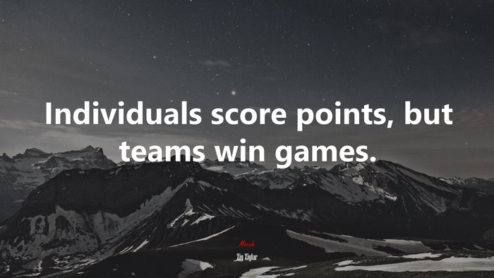 Individuals score points, but teams win games. | Zig Ziglar quote