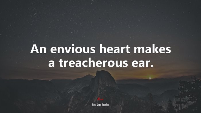 An envious heart makes a treacherous ear. | Zora Neale Hurston quote