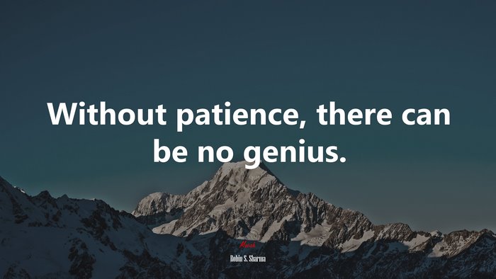 Without patience, there can be no genius. | Robin S. Sharma quote
