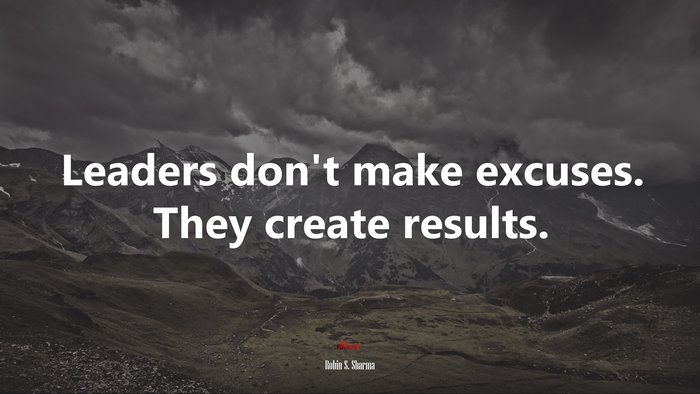 Leaders don’t make excuses. They create results. | Robin S. Sharma quote