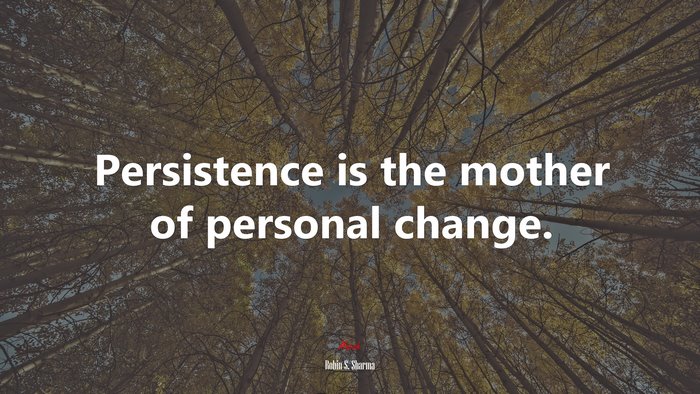 Persistence is the mother of personal change. | Robin S. Sharma quote