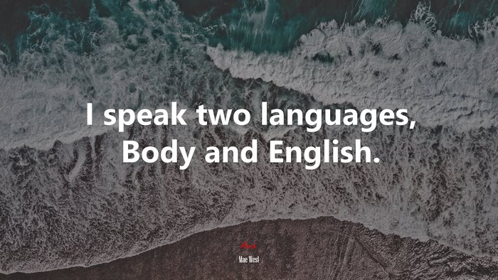 I speak two languages, Body and English. | Mae West quote