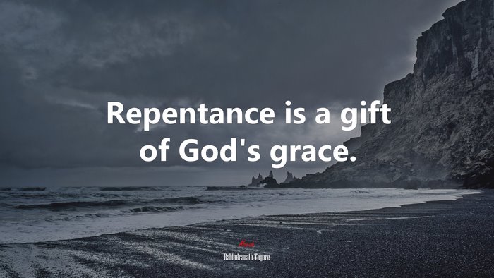 Repentance is a gift of God’s grace. | Rabindranath Tagore quote