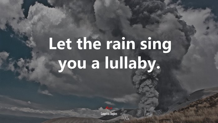 Let the rain sing you a lullaby. | Langston Hughes quote