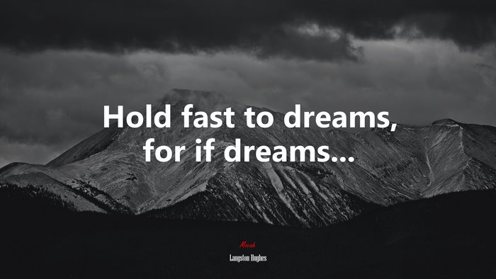 Hold fast to dreams, for if dreams... | Langston Hughes quote