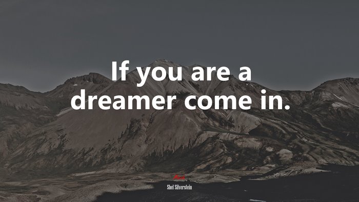 If you are a dreamer come in. | Shel Silverstein quote