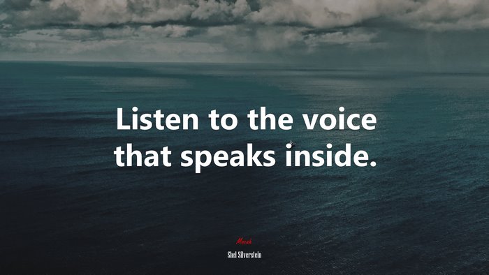 Listen to the voice that speaks inside. | Shel Silverstein quote