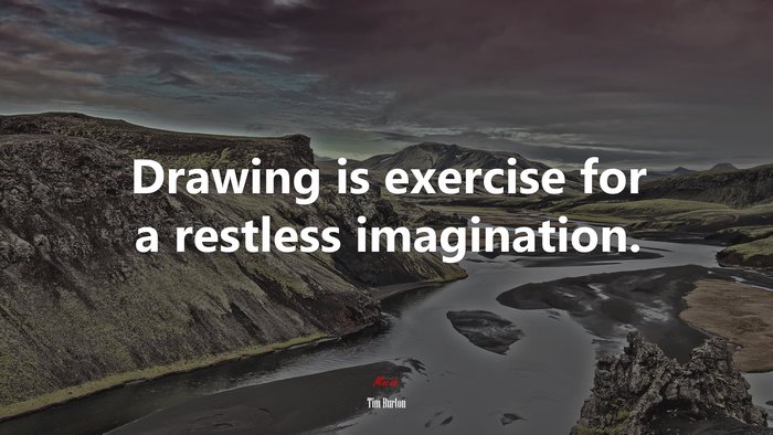 Drawing is exercise for a restless imagination. | Tim Burton quote