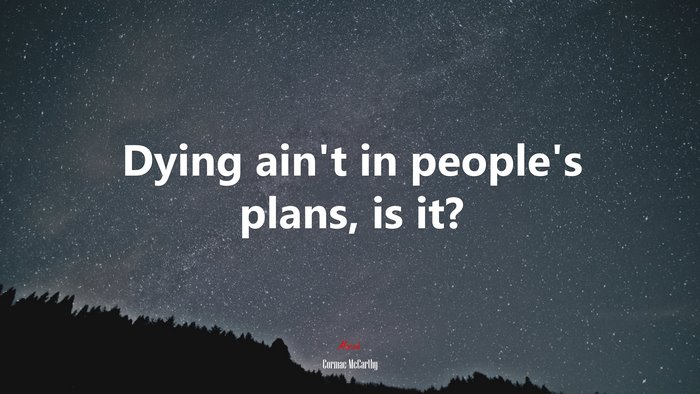 Dying ain’t in people’s plans, is it? | Cormac McCarthy quote
