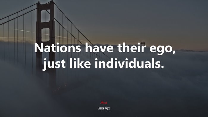 Nations have their ego, just like individuals. | James Joyce quote