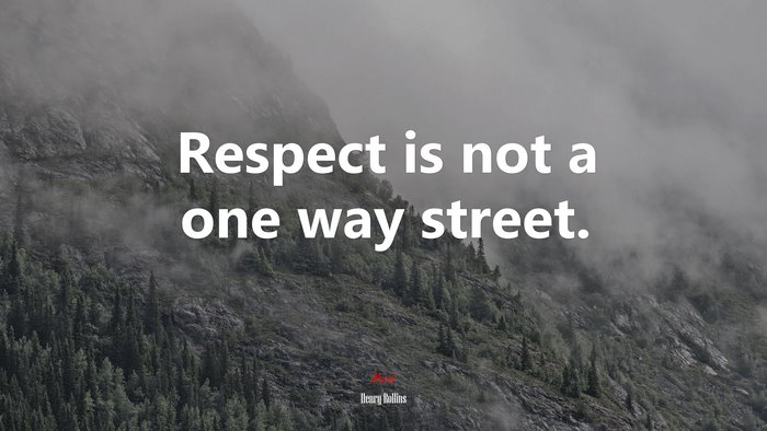 Respect is not a one way street. | Henry Rollins quote