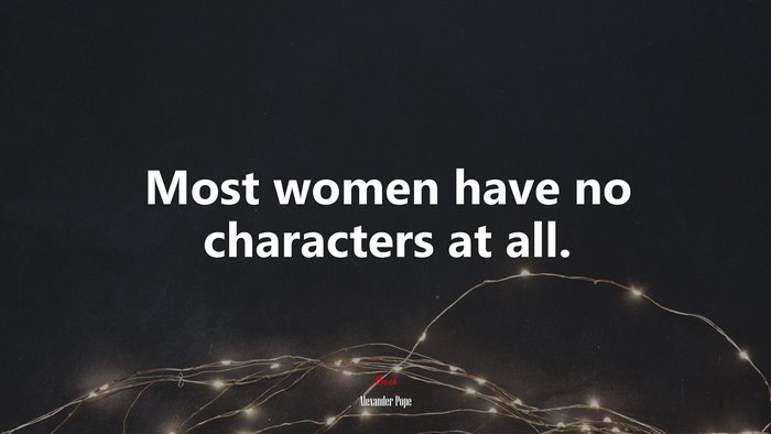 Most women have no characters at all. | Alexander Pope quote