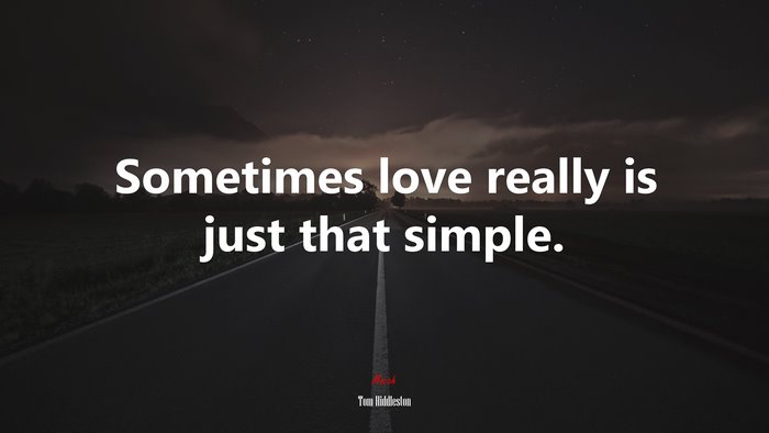 Sometimes love really is just that simple. | Tom Hiddleston quote