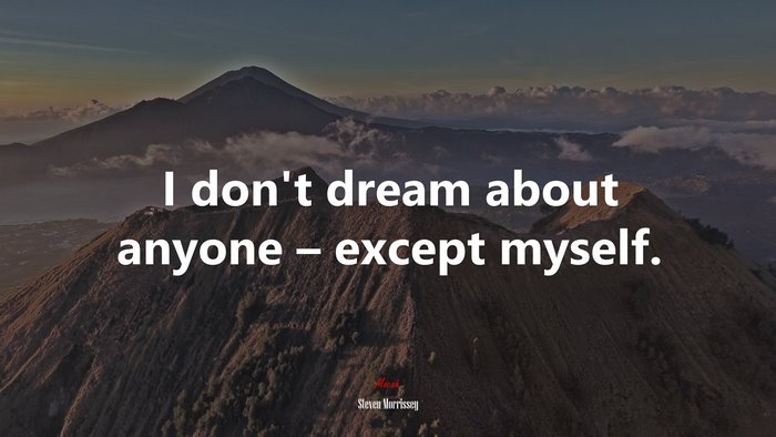 I don’t dream about anyone – except myself. | Steven Morrissey quote