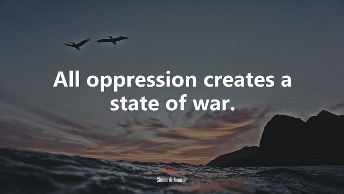 All oppression creates a state of war. | Simone de Beauvoir quote