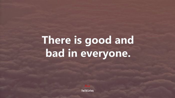 There is good and bad in everyone. | Paul McCartney quote