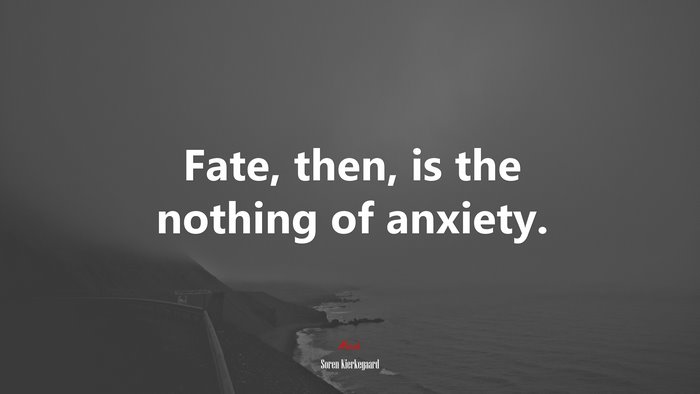 Fate, then, is the nothing of anxiety. | Soren Kierkegaard quote
