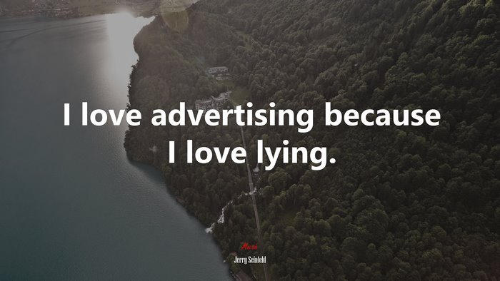 I love advertising because I love lying. | Jerry Seinfeld quote