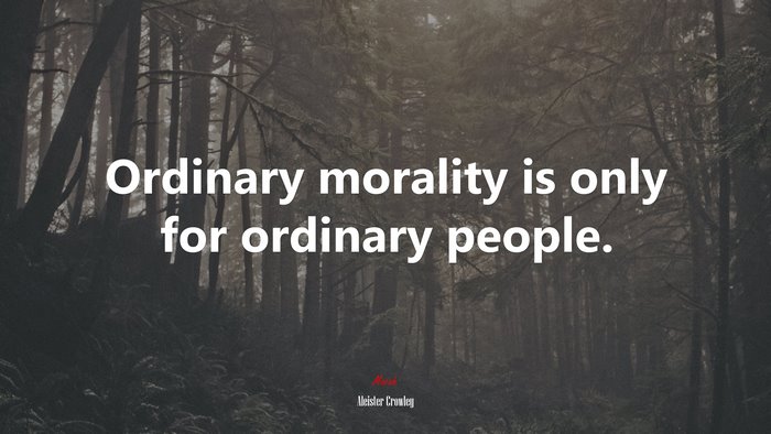 Ordinary morality is only for ordinary people. | Aleister Crowley quote
