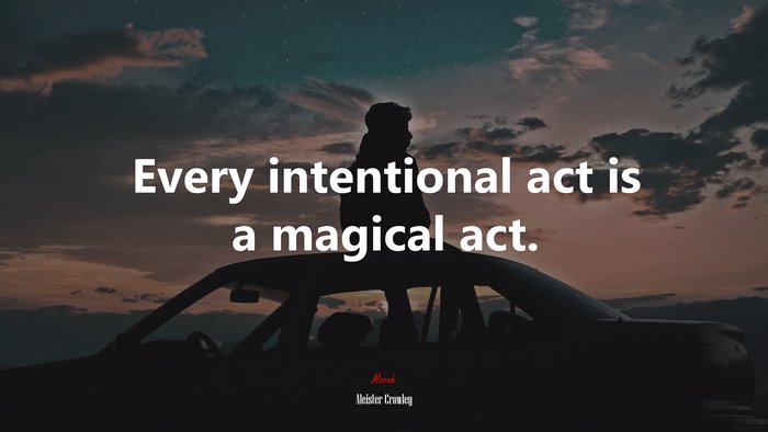 Every intentional act is a magical act. | Aleister Crowley quote