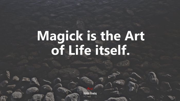 Magick is the Art of Life itself. | Aleister Crowley quote