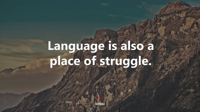 Language is also a place of struggle. | Bell Hooks quote