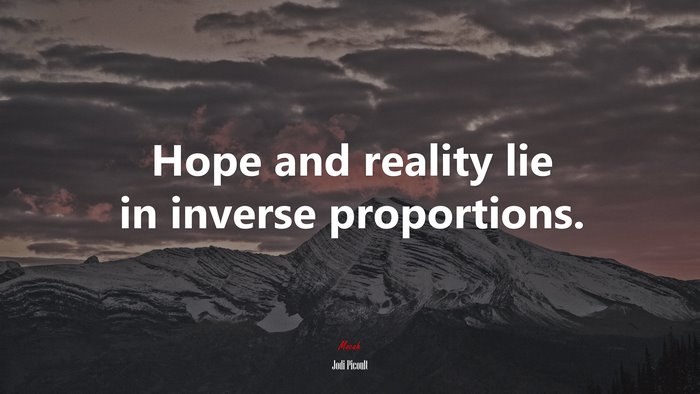 Hope and reality lie in inverse proportions. | Jodi Picoult quote