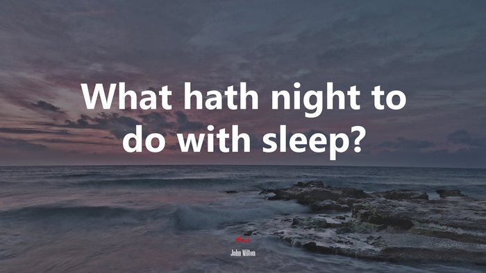 What hath night to do with sleep? | John Milton quote