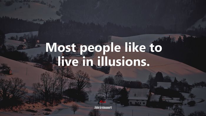 Most people like to live in illusions. | Jiddu Krishnamurti quote