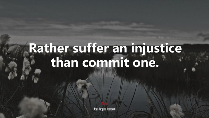Rather suffer an injustice than commit one. | Jean-Jacques Rousseau quote